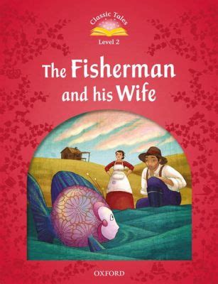  The Fisherman and His Wife - En Saga Om Glädje, Girighet och Livets Sanna Värde!